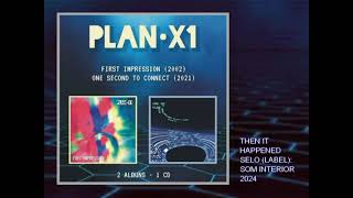 Plan X1 - Then it happened (cd Som Interior)
