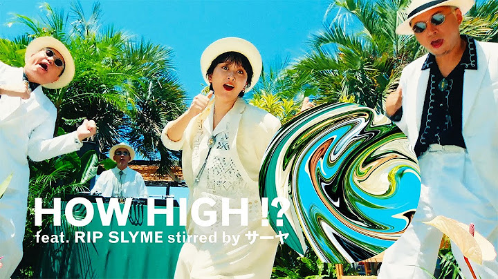 HOW HIGH!? feat. RIP SLYME stirred by サーヤ | Music Video