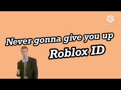 Mmep4xuawxz8nm - never gonna give you up roblox id 2020