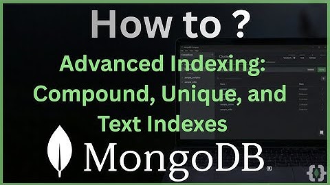 MongoDB Advanced Indexing: Compound, Unique, and Text Indexes (2025 Guide)