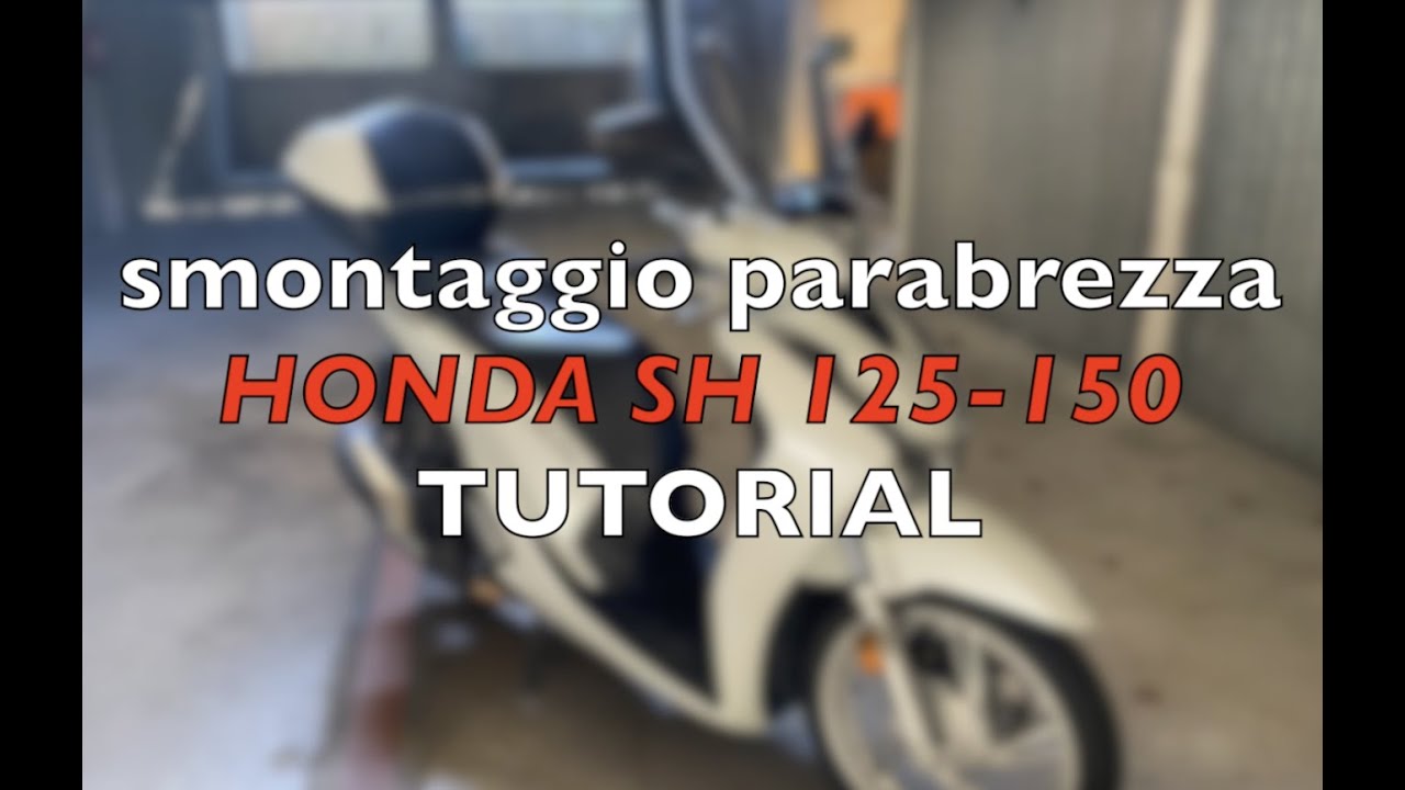 TUTORIAL SMONTAGGIO PARABREZZA HONDA SH 125-150 