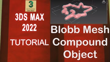 3DS MAX 2022 Full Course .. Blob mesh Compound Object