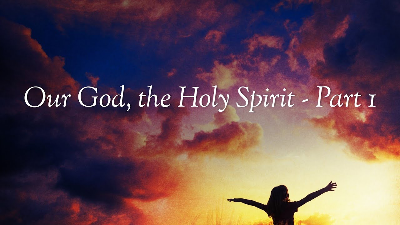 Our God, the Holy Spirit - Part 1 - YouTube