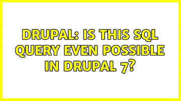 Drupal: Is this SQL query even possible in Drupal 7?