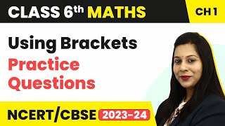 Using Brackets - Practice Questions | Knowing Our Numbers | Class 6 Maths