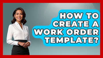 How To Create A Work Order Template? - How It Comes Together