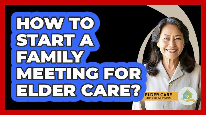 How To Start A Family Meeting For Elder Care?