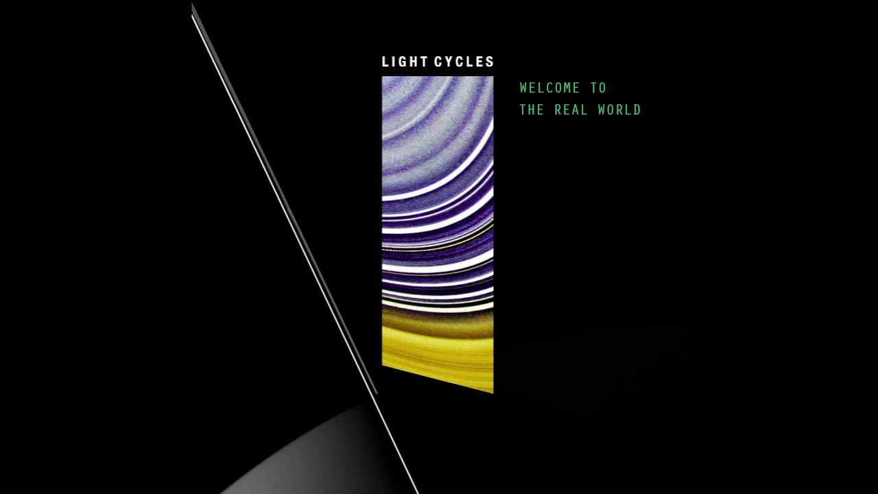 LIGHT CYCLES - WELCOME TO THE REAL WORLD