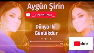 Aygün Şirin - Dünya İki Günlükdür (Tam Version)