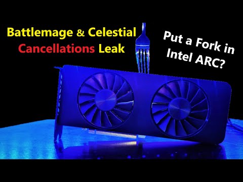 Intel Battlemage & Celestial Cancellations Leak: Time to put a Fork in ARC?