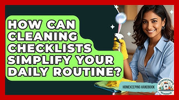 How Can Cleaning Checklists Simplify Your Daily Routine? - Homekeeping Handbook