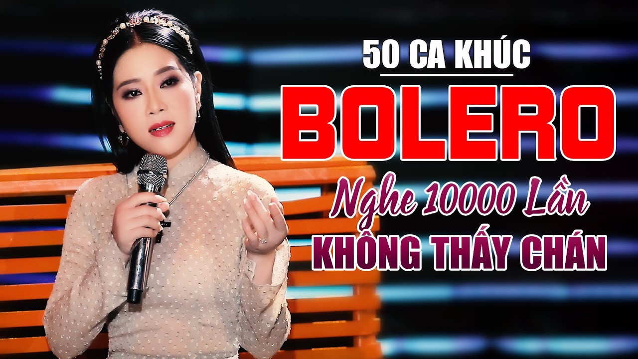 50 Ca Khc Bolero Tuyn Chn KHNG QUNG CO Nghe 10000 Ln Khng Thy Chn Hay Nc Lng