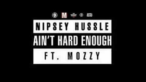 Nipsey Hussle - Ain't Hard Enough ft. Mozzy
