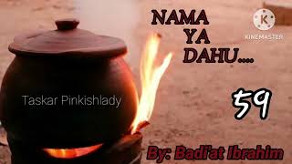 NAMA YA DAHU..59 Sai yaushe mabanbantan ķabilu zasu dena ķyamar auran juna Labarin iyabo da gwadabe
