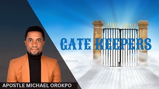 GATE KEEPERS || APOSTLE MICHAEL OROKPO