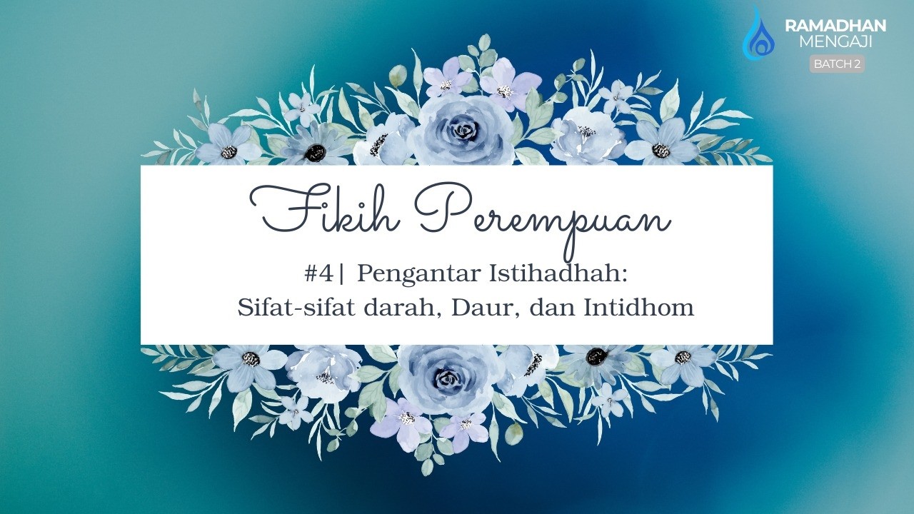 Fikih Perempuan #4 Pengantar Istihadhah: Sifat-sifat darah, Daur, dan Intidhom