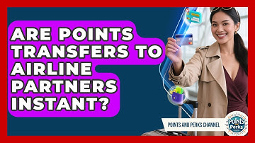 Are Points Transfers To Airline Partners Instant? - Points and Perks Channel