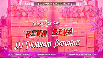 Riva Riva Riva Dj Song Jhan Jhan Bass Mix  Banarasi Masti Riva Riva Dj Shubham Banaras