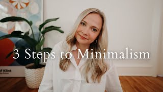 3 SIMPLE STEPS TO MINIMALISM | How to get started pursuing a minimalist lifestyle