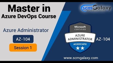 Master in Azure DevOps Course | Azure Administrator - AZ - 104 | Session 1 - by Scmgalaxy