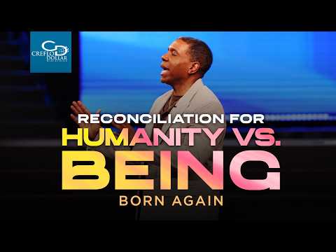 Reconciliation for Humanity Vs. Being Born Again - Wednesday Service