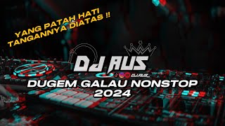 Dugem Galau Nonstop 2024 - DJ Aus™️