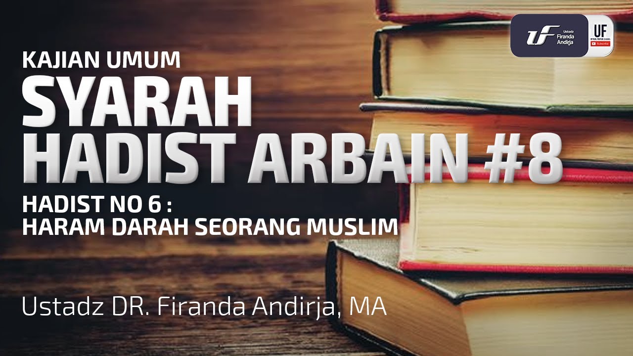 Syarah Hadist Arbain #8 - Haram Darah Seorang Muslim - Ustadz Dr. Firanda Andirja, M.A.