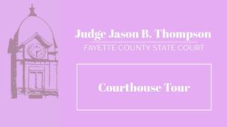 Fayette County GA State Court Judge Jason B. Thompson - Tour the Courthouse