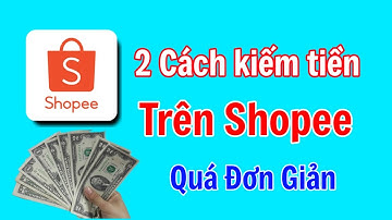 2 Cách kiếm tiền trên Shopee, ai cũng có thể làm.