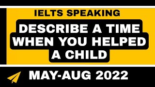 Describe a time when you helped a child May-Aug 2022 including follow-ups