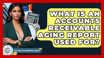 What Is An Accounts Receivable Aging Report Used For? - Tax and Accounting Coach