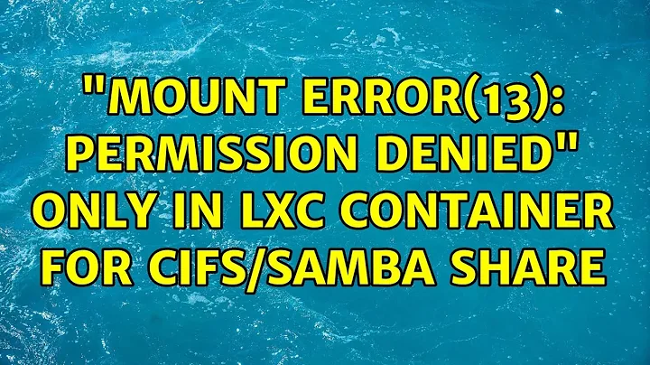 "mount error(13): Permission denied" only in LXC container for CIFS/Samba share