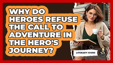 Why Do Heroes Refuse The Call To Adventure In The Hero