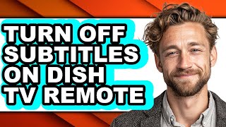 How to Turn Off Subtitles on Dish Tv Remote - Easy Guide