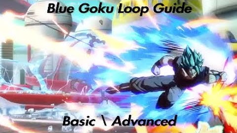 DBFZ Blue Goku Loop Guide (Basic/Advanced)
