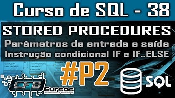 Como usar parâmetros de entrada, saída e o comando IF em Stored Procedures - Curso de SQL - Aula 38