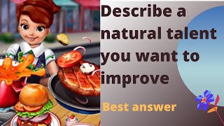#IELTS DESCRIBE A NATURAL TALENT YOU WANT TO IMPROVE | NATURAL TALENT CUE CARD | IELTS | BEST ANSWER