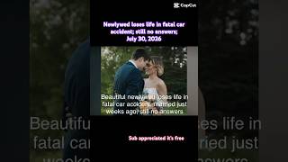 Newlywed loses life in fatal car accident, still no answers July 30, 2026 #car #tribute #newlyweds