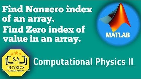 find nonzero index of an array, find zero index of value in an array #Matlab ,#SaddamAshraf