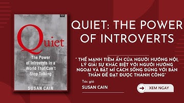 Quiet: Sức Mạnh Bí Mật Của Người Hướng Nội Trong Một Thế Giới Không Ngừng Nói