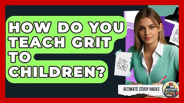How Do You Teach Grit To Children? - Ultimate Study Hacks