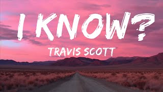 Travis Scott - I Know? (Lyrics)  | 15p Lyrics/Letra