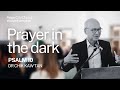 Prayer in the Dark // Psalm 10 - Dr. Chik Kaw Tan