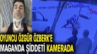 Oyuncu Özgür Özberk Darp Edildi Maganda Şiddeti Kamerada