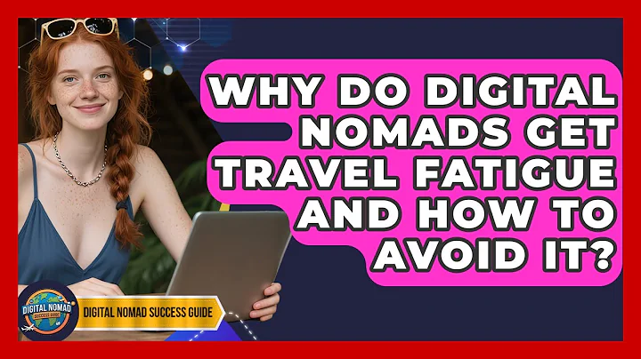 Why Do Digital Nomads Get Travel Fatigue And How To Avoid It? - Digital Nomad Success Guide