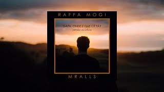 Video thumbnail of "Raffa Mogi x MrAlls - Gata, Onde É Que Cê Tá? (Versão Acústica)"