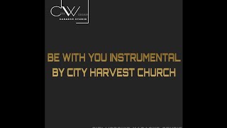 BE WITH YOU CITY HARVEST CHURCH INSTRUMENTAL