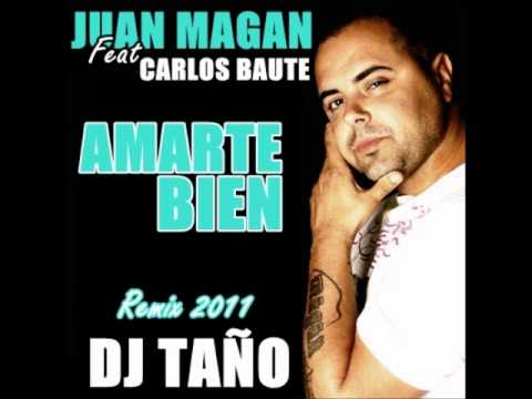 Juan Magan Feat Carlos Baute - Amarte Bien (Dj Tao Remix Junio 2011)