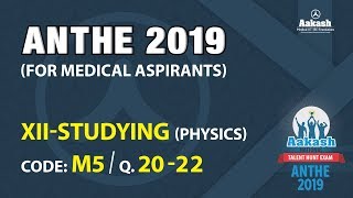 ANTHE 2019 12th CLASS Physics CODE M5 Q20 To 22