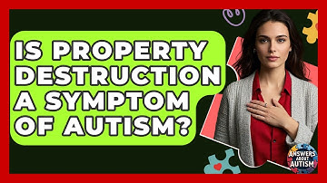 Is Property Destruction A Symptom Of Autism? - Answers About Autism
